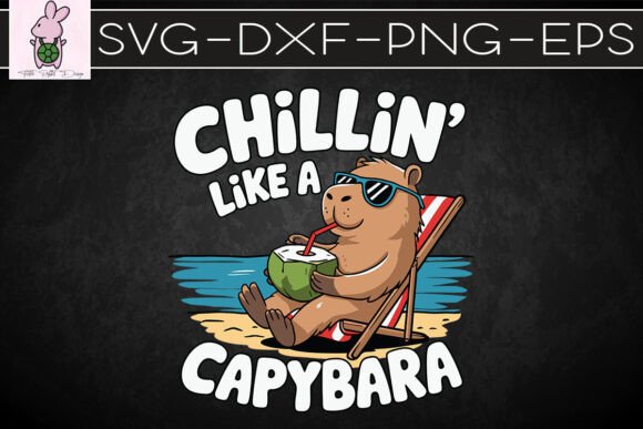 Chillin Like a Capybara Cute Funny SVG Graphics for Crafts