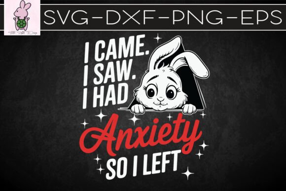 I Came I Saw I Had Anxiety Rabbit SVG: Graphics & Crafts