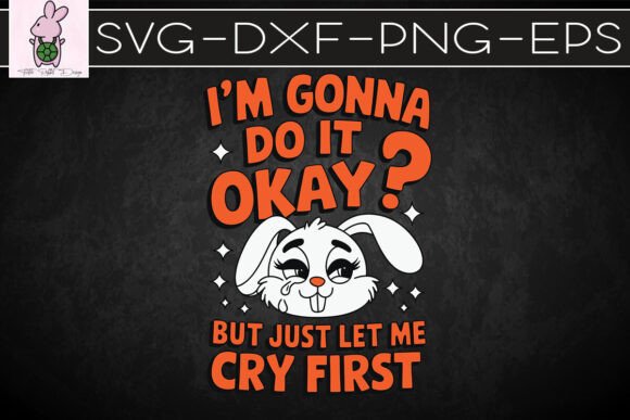 I'm Gonna Do It Okay Crying Rabbit SVG: Graphics & Crafts