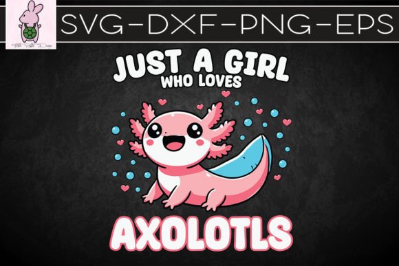 Just a Girl Who Loves Axolotls SVG: Crafts & Graphics