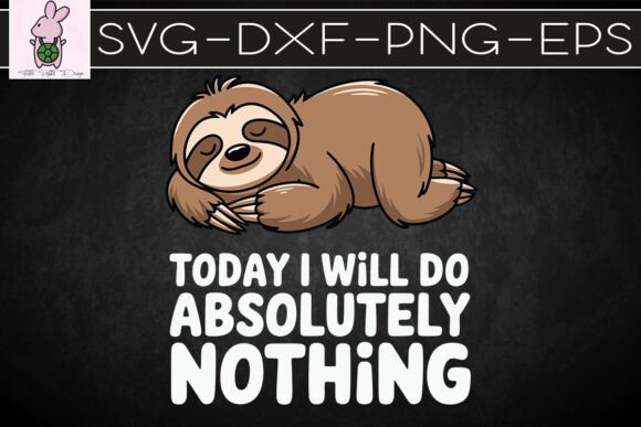 Today I Will Do Absolutely Nothing SVG: Crafts & Graphics