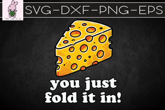 You Just Fold It in Funny Cheese SVG: Crafts & Graphics
